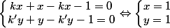 \left\lbrace\begin{matrix} kx + x - kx - 1 = 0 \\ k'y + y - k'y - 1 = 0 \end{matrix}\right. \Leftrightarrow \left\lbrace\begin{matrix} x = 1 \\ y = 1 \end{matrix}\right.